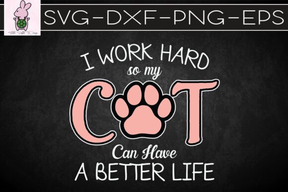 I Work Hard My Cat Have Better Life SVG Graphics Crafts