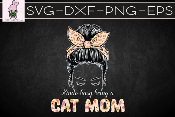 Kinda Busy Being a Cat Mom SVG: Graphics & Crafts for Publishers