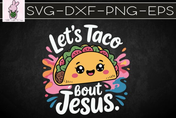 Let's Taco About Jesus Mexican SVG: Crafts & Graphics