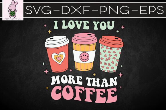 Love You More Than Coffee Valentine SVG Crafts Graphics
