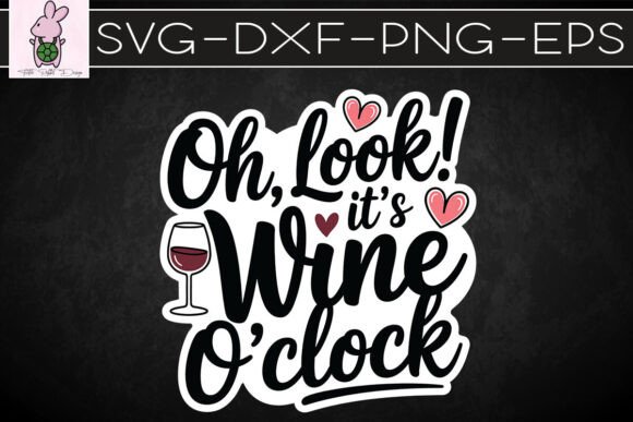 Oh Look It's Wine O Clock SVG Graphics & Crafts