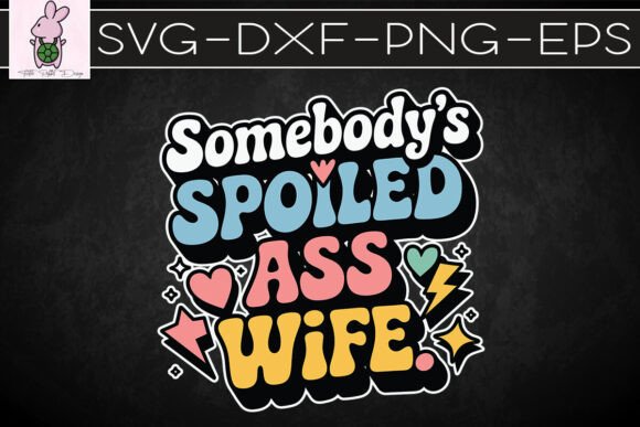 Somebody’s Spoiled As Wife Happy Mom SVG: Graphics & Crafts